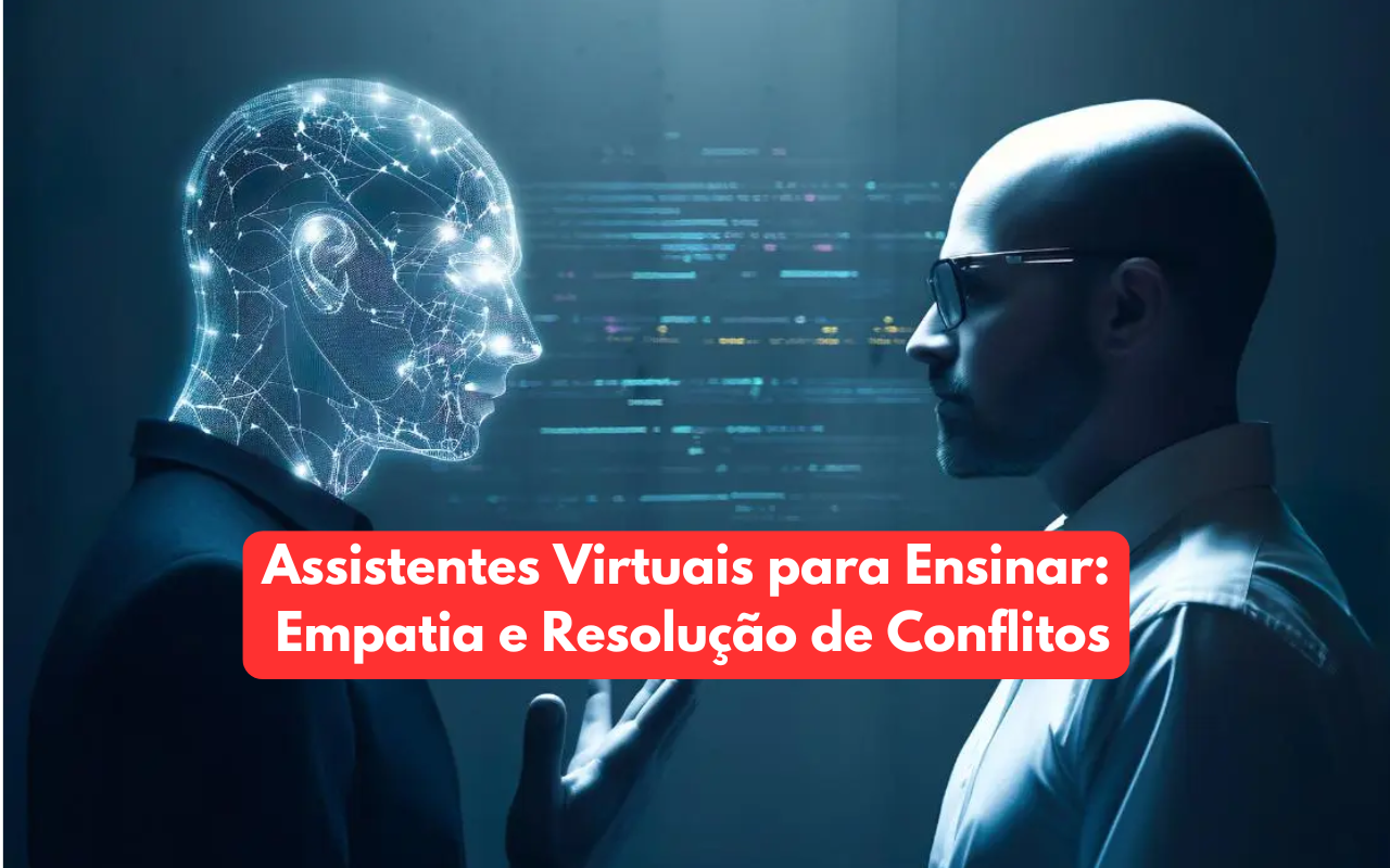 Assistentes Virtuais para Ensinar Empatia e Resolução de Conflitos