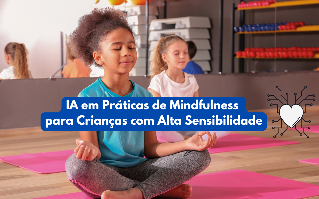 IA em Práticas de Mindfulness para Crianças com Alta Sensibilidade