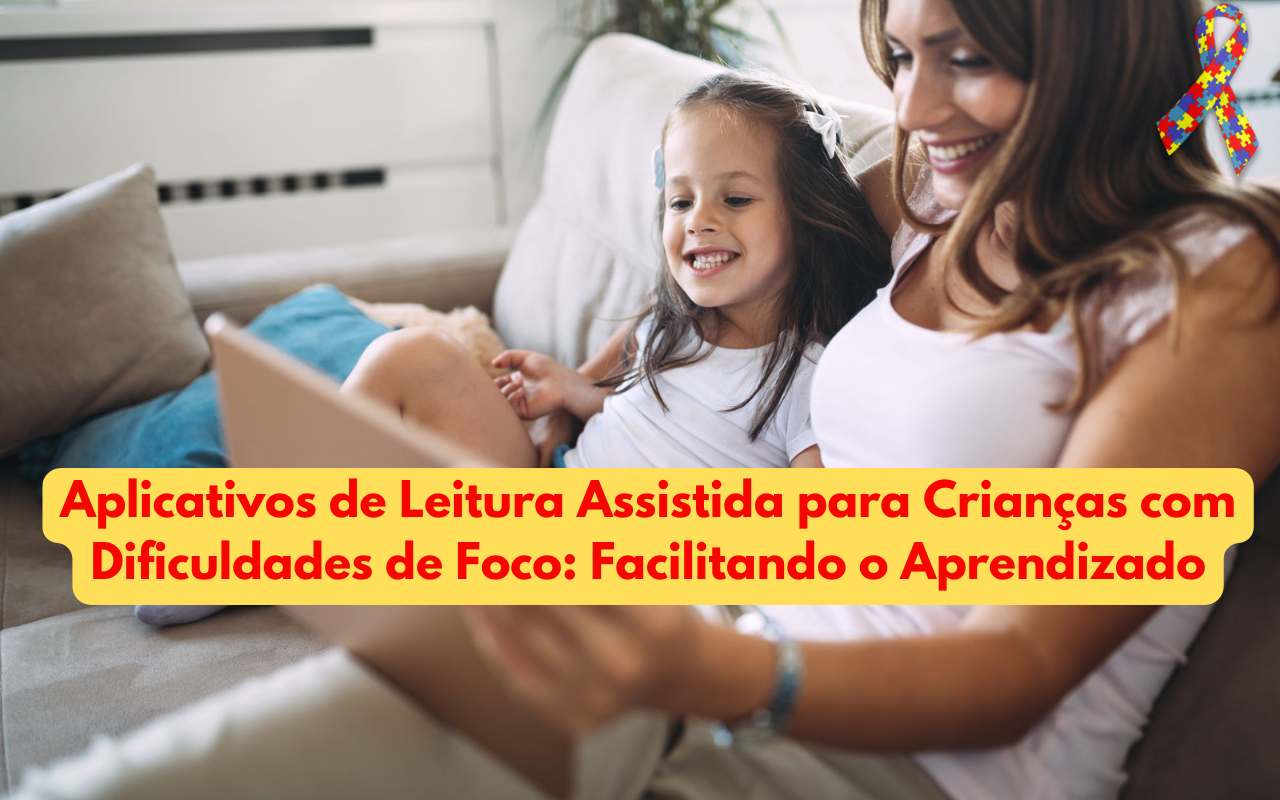 Aplicativos de Leitura Assistida para Crianças com Dificuldades de Foco