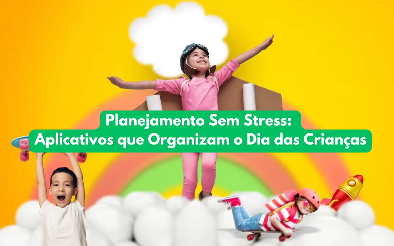 Planejamento Sem Stress: Aplicativos que Organizam o Dia das Crianças