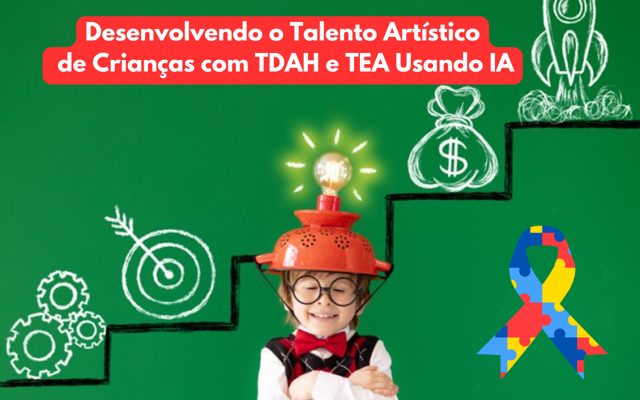 Desenvolvendo o Talento Artístico de Crianças com TDAH e TEA Usando IA