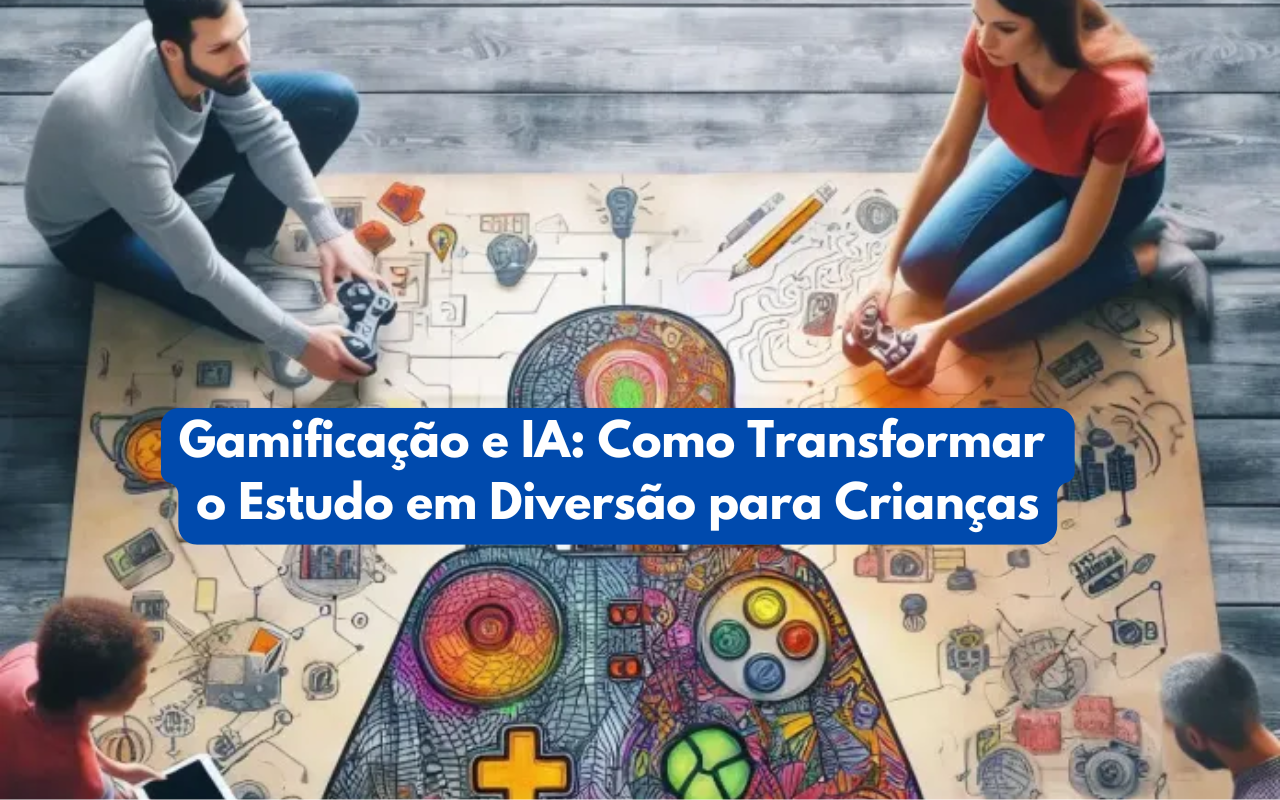 Gamificação e IA: Como Transformar o Estudo em Diversão para Crianças