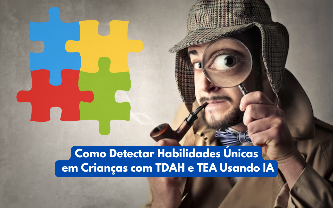 Como Detectar Habilidades Únicas em Crianças com TDAH e TEA Usando IA