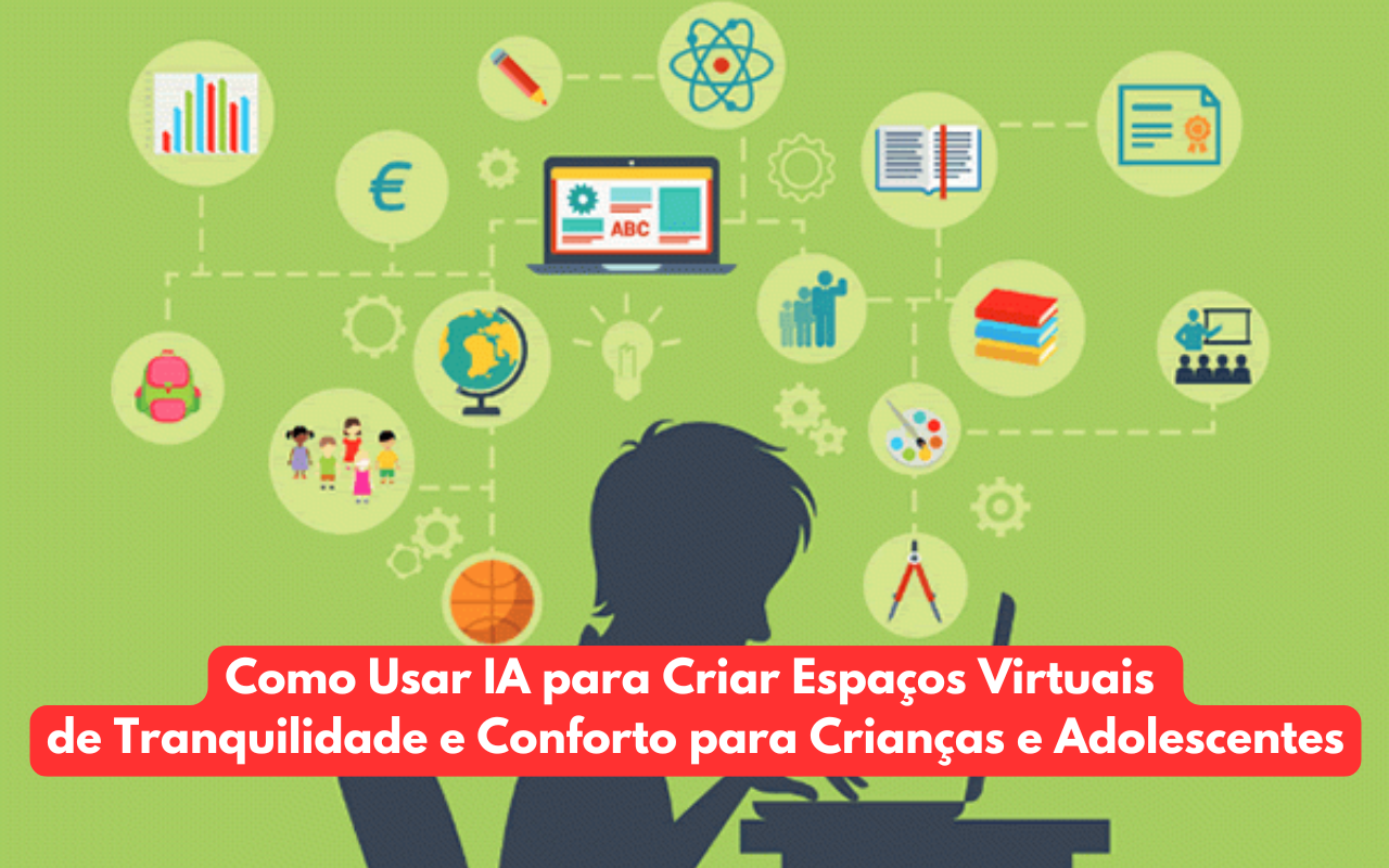 Como Usar IA para Criar Espaços Virtuais de Tranquilidade e Conforto para Crianças e Adolescentes