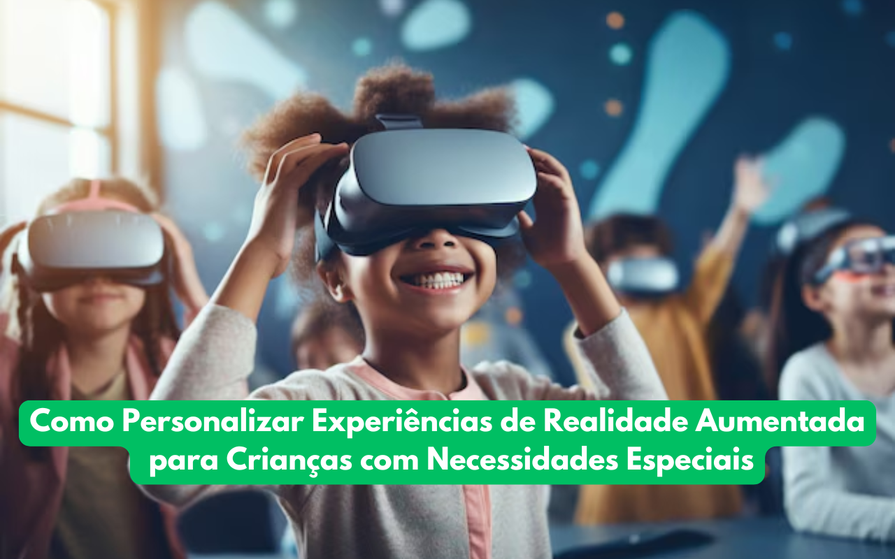 Como Personalizar Experiências de Realidade Aumentada para Crianças com Necessidades Especiais