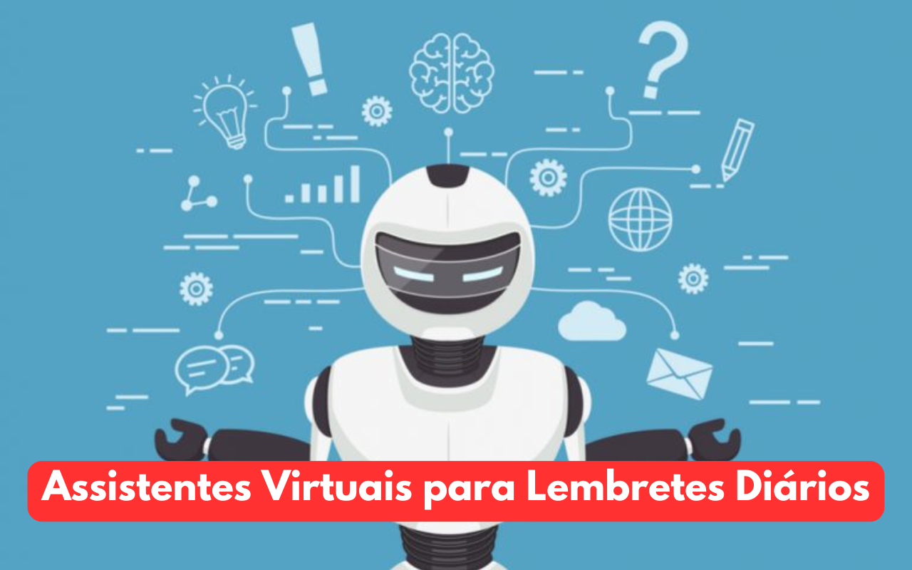 Assistentes Virtuais para Lembretes Diários: Tornando a Rotina Mais Simples